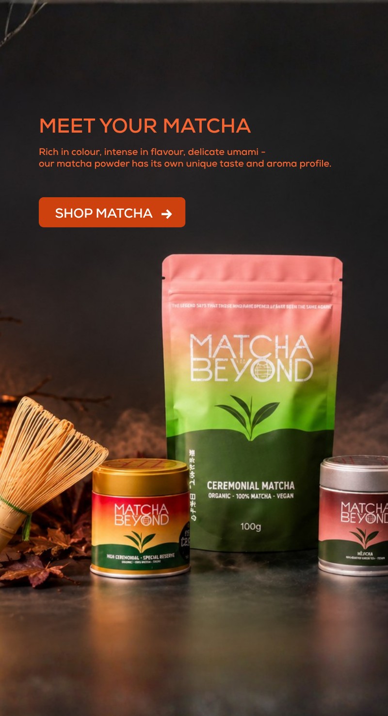 Matcha & Beyond - Meet your Matcha
